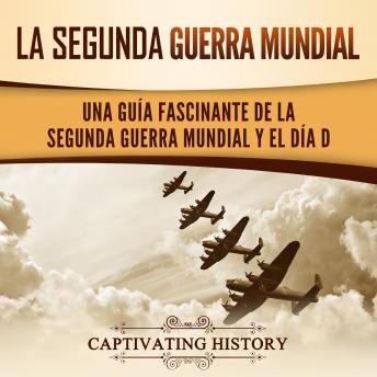 [Spanish] - La segunda Guerra Mundial: Una guía fascinante de la Segunda Guerra Mundial y el día D
