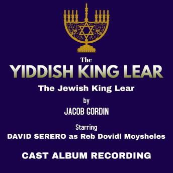 The Yiddish King Lear (Jacob Gordin): Studio Cast Album Recording (2018) starring David Serero