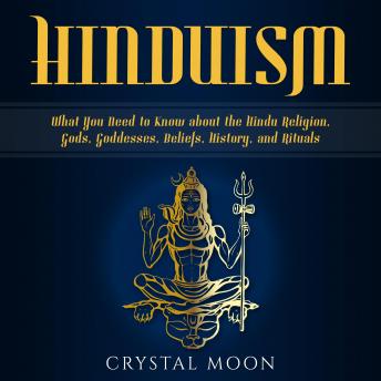Download Hinduism: What You Need to Know about the Hindu Religion, Gods, Goddesses, Beliefs, History, and Rituals by Crystal Moon