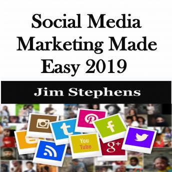 Download ​Social Media Marketing Made Easy 2019 by Jim Stephens
