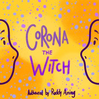 Corona: The Witch: A children's book about the importance of cleanliness, social distancing and unity