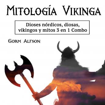 [Spanish] - Mitología vikinga: dioses nórdicos, diosas, vikingos y mitos 3 en 1 Combo (Spanish Edition)