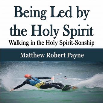 Being Led by the Holy Spirit: Walking in the Holy Spirit-Sonship