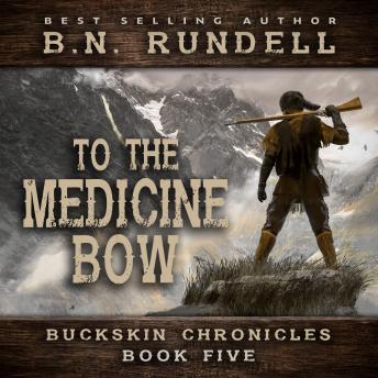 To The Medicine Bow (Buckskin Chronicles Book 5)