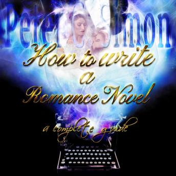 How to Write a Romance Novel: a complete guide, Audio book by Peter C. Simon