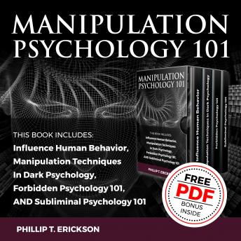Manipulation Psychology 101: This Book Includes: Influence Human Behavior, Manipulation Techniques In Dark Psychology, Forbidden Psychology 101, AND Subliminal Psychology 101