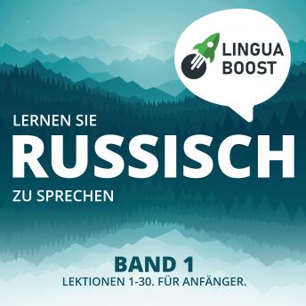 [German] - Lernen Sie Russisch zu sprechen. Band 1.: Lektionen 1-30. Für Anfänger.