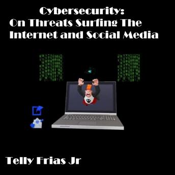Cybersecurity: On Threats Surfing the Internet and Social Media