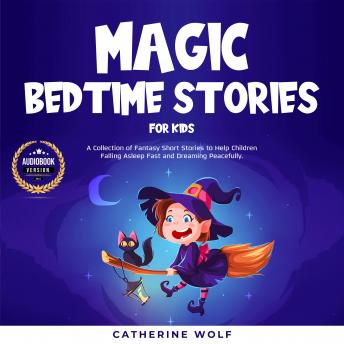 Magic Bedtime Stories for Kids: A Collection of Fantasy Short Stories to Help Children Falling Asleep Fast and Dreaming Peacefully.
