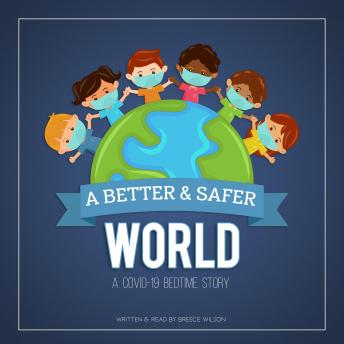 A Better & Safer World. A COVID-19 Bedtime Story