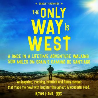 Download Only Way Is West: A Once In a Lifetime Adventure Walking 500 Miles On Spain's Camino de Santiago by Bradley Chermside