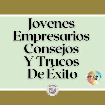 [Spanish] - Jovenes Empresarios Consejos Y Trucos De Éxito