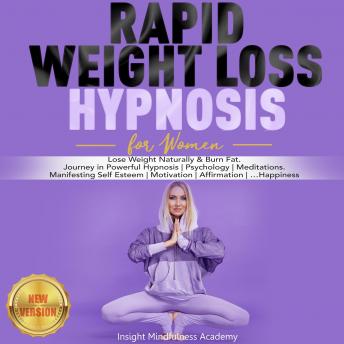 RAPID WEIGHT LOSS HYPNOSIS for Women: Lose Weight Naturally & Burn Fat. Journey in Powerful Hypnosis | Psychology | Meditations. Manifesting Self Esteem | Motivation | Affirmation | …Happiness. NEW VE