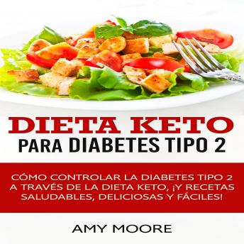 [Spanish] - Dieta Keto para la diabetes tipo 2: Cómo controlar la diabetes tipo 2 con la dieta Keto, ¡más recetas saludables, deliciosas y fáciles!
