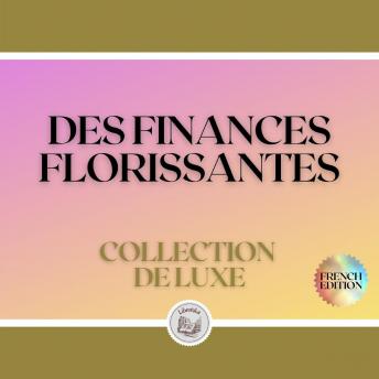 [French] - DES FINANCES FLORISSANTES: COLLECTION DE LUXE (3 LIVRES)