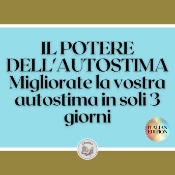 [Italian] - IL POTERE DELL'AUTOSTIMA: Migliorate la vostra autostima in soli 3 giorni!6: Una guida potente per AUMENTARE l'AUTOMOBILITÀ in un solo fine settimana!