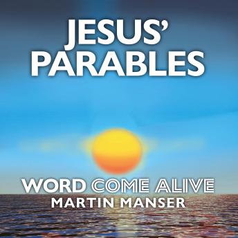 Jesus' Parables: Word Come Alive
