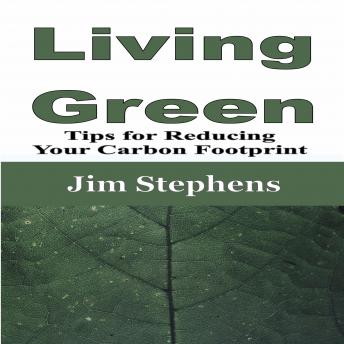 Living Green: Tips for Reducing Your Carbon Footprint