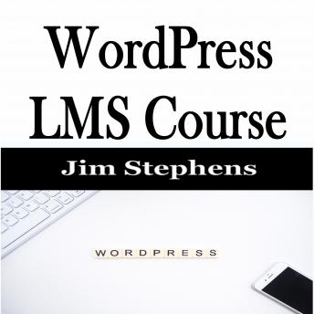 ?WordPress LMS Course, Audio book by Jim Stephens