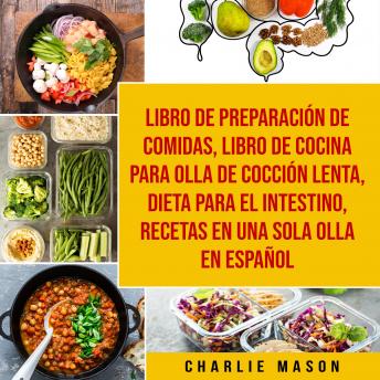 [Spanish] - Libro de Preparación de Comidas & Libro De Cocina Para Olla de Cocción Lenta & Dieta para el intestino & Recetas en Una Sola Olla En Español