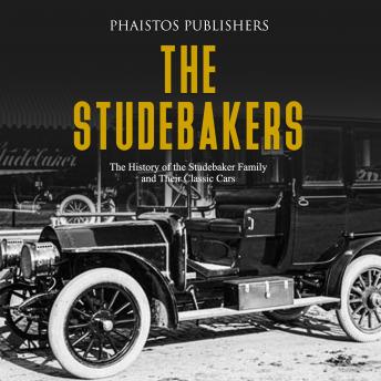 Studebakers: The History of the Studebaker Family and Their Classic Cars, Audio book by Phaistos Publishers
