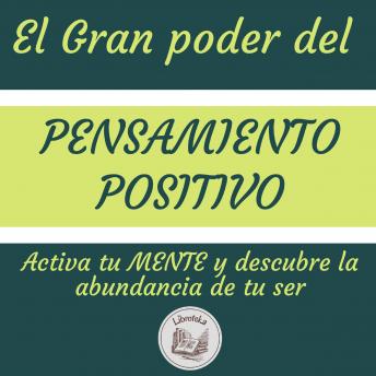 [Spanish] - El Gran Poder Del Pensamiento Positivo: Activa tu MENTE y descubre la abundancia de tu ser