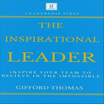 Inspirational Leader: Inspire Your Team To Believe In The Impossible, Audio book by Gifford Thomas