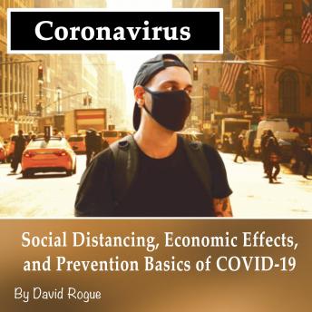 Coronavirus: Social Distancing, Economic Effects, and Prevention Basics of COVID-19