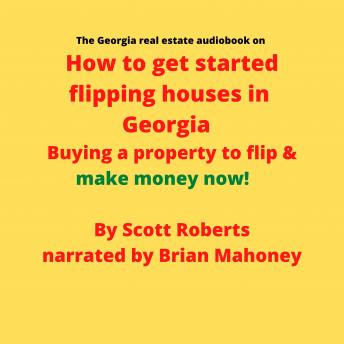 The Georgia real estate audiobook on How to get started flipping houses in Georgia: Buying a property to flip & make money now!