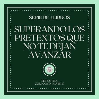 [Spanish] - Superando los Pretextos que no te dejan Avanzar (Serie de 3 Libros)