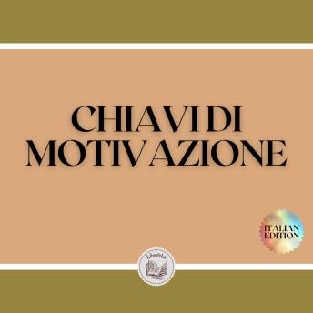 [Italian] - CHIAVI DI MOTIVAZIONE: TASTI potenti per mantenervi motivati e sviluppare le vostre capacità verso il SUCCESSO!