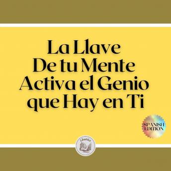 [Spanish] - La Llave De tu Mente: Activa el Genio que Hay en Ti