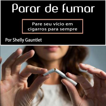 [Portuguese] - Para de fumar: Pare seu vício em cigarros para sempre (Portuguese Edition)