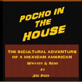 Pocho in the House: The Bicultural Adventures of a Mexican American, Joe Peer