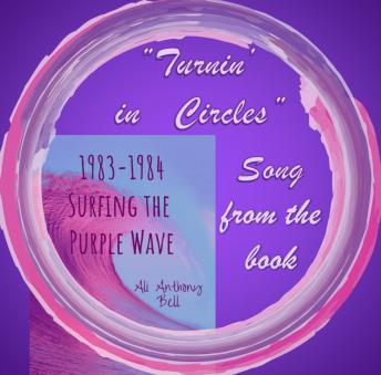 1983 - 1984 Surfing the Purple Wave - Song 'Turnin' in Circles': Actual recording done in 1983 by the author Chapter 10 - Gentle Blades