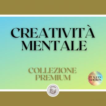[Italian] - CREATIVITÀ MENTALE: COLLEZIONE PREMIUM (3 LIBRI)