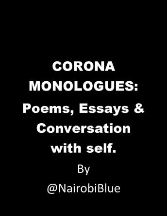 Corona Monologues: Poems & Essays and Conversations with Self.