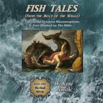 Fish Tales (From the Belly of the Whale): Fifty of the Greatest Misconceptions Ever Blamed on The Bible, Reel One, The Hook #50-34