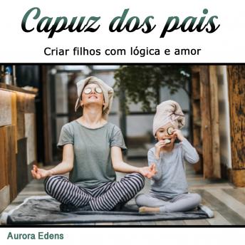 [Portuguese] - Capuz dos pais: Criar filhos com lógica e amor (Portuguese Edition)