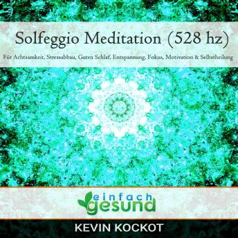 [German] - Solfeggio Meditation (528 hz): Für Achtsamkeit, Stressabbau, guten Schlaf, Entspannung, Fokus, Motivation & Selbstheilung