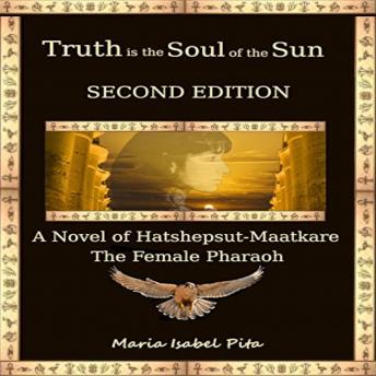 Truth is the Soul of the Sun - A Biographical Novel of Hatshepsut-Maatkare