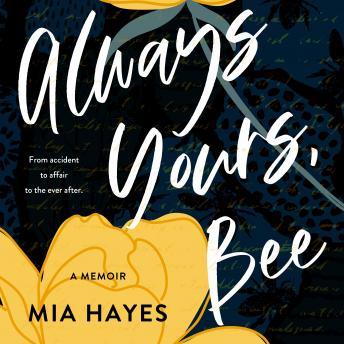 Always Yours, Bee: from accident to affair to the ever-after