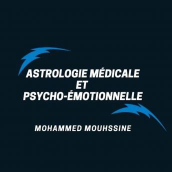 [French] - Astrologie Médicale Et Psycho-Émotionnelle: Comment acquérir la parfaite maîtrise de vous-même
