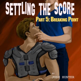 Settling the Score -- Part 5: Breaking Point (straight to gay jock punishment)