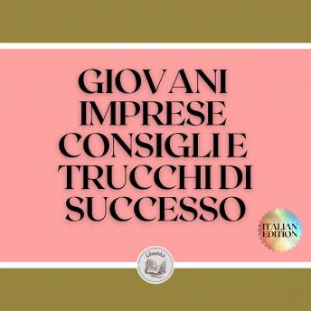 [Italian] - GIOVANI IMPRESE: CONSIGLI E TRUCCHI DI SUCCESSO: Guida potente per i giovani imprenditori, PRINCIPALI SUCCESSIVI!