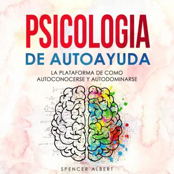 [Spanish] - PSICOLOGIA DE AUTOAYUDA: La Plataforma de Como Autoconocerse y Autodominarse