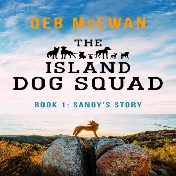 Island Dog Squad Book 1: Sandy's Story, Deb Mcewan