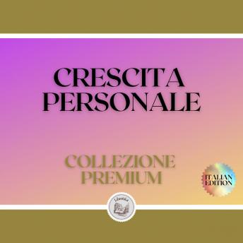 [Italian] - CRESCITA PERSONALE: COLLEZIONE PREMIUM (3 LIBRI)
