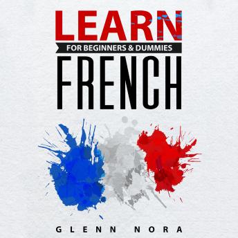 Learn French for Beginners & Dummies, Audio book by Glenn Nora