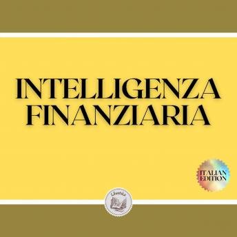 [Italian] - INTELLIGENZA FINANZIARIA: Educa la tua MENTE e non cadere nella trappola del lavoro